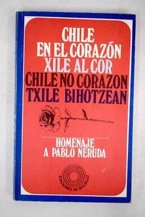 Chile en el corazón / Xile al cor / Chile no corazon / Txile bihotzean "Homenaje a Pablo Neruda"