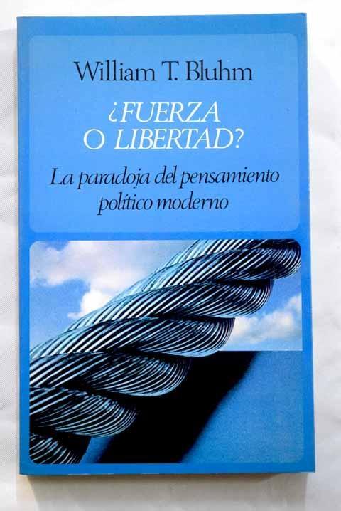 ¿Fuerza o libertad? La paradoja del pensamiento político moderno. 