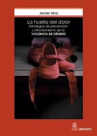 La huella del dolor. Estrategias de prevención y afrontamiento de la violencia de género
