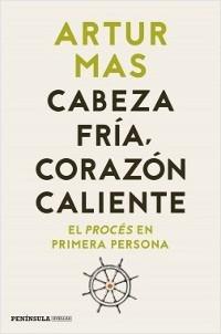 Cabeza fría, corazón caliente "El procés en primera persona".