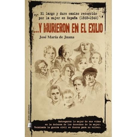 ...Y murieron en el exilio "El largo y duro camino recorrido por la mujer en España (1868-1940)". 