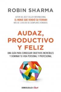 Audaz, productivo y feliz "Una guía para conseguir objetivos increíbles y dominar tu vida personal y profesional".