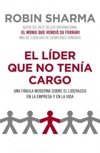 El lider que no tenía cargo "Una fábula moderna sobre el liderazgo en la empresa y en la vida".