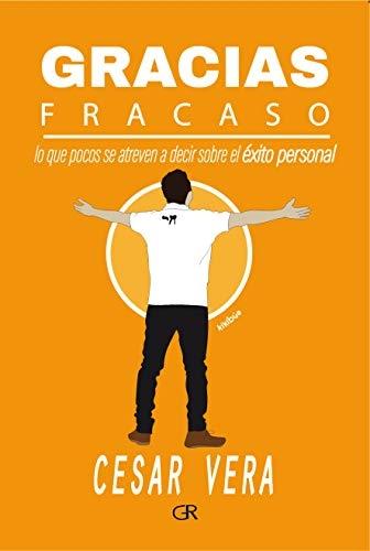 Gracias fracaso "Lo que pocos se atreven a decir sobr el éxito personal". 