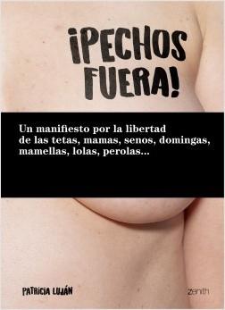 ¡Pechos fuera! "Un manifiesto por la libertad de las tetas, mamas, senos, domingas, mamellas, lolas, perolas...". 