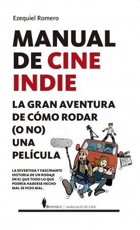 Manual de cine indie "La gran aventura de cómo rodar (o no) una película"