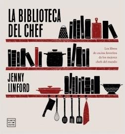 La biblioteca del chef "Los libros de cocina favoritos de los mejores chefs del mundo". 