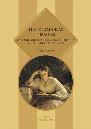 Historiadoras negadas "La escritura femenina de la Historia en el largo siglo XVIII"
