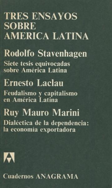 Tres ensayos sobre América Latina "Siete tesis equivocadas sobre América Latina / Feudalismo y capitalismo en América Latina"