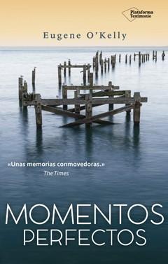 Momentos perfectos "Cómo mi muerte inminente me transformó la vida".