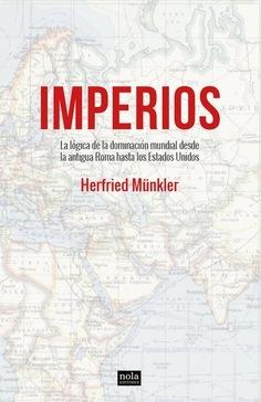 Imperios "La lógica del dominio del mundo desde la antigua Roma a Estados Unidos"