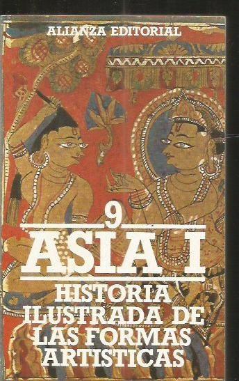 Historia Ilustrada de las formas artísticas - 9: Asia - I Vol.9 "India. Pakistán. Afganistán. Nepal. Tíbet. Sri Lanka. Birmania"