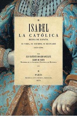 Isabel la Católica, Reina de España "Su vida, su tiempo, su reinado - 1451-1504". 