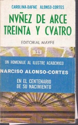 NUÑEZ DE ARCE TREINTA Y CUATRO "HOMENAJE A NARCISO ALONSO-CORTES"