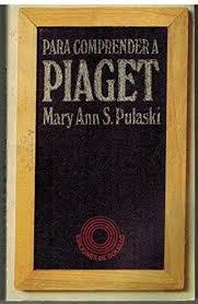 Para comprender a Piaget "Una introducción al desarrollo cognoscitivo del niño"