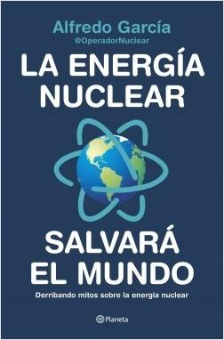 La energía nuclear salvará el mundo "Derribando mitos sobre la energía nuclear".