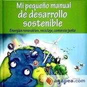 Mi pequeño manual de desarrollo sostenible "Energías renovables, reciclaje, comercio justo"