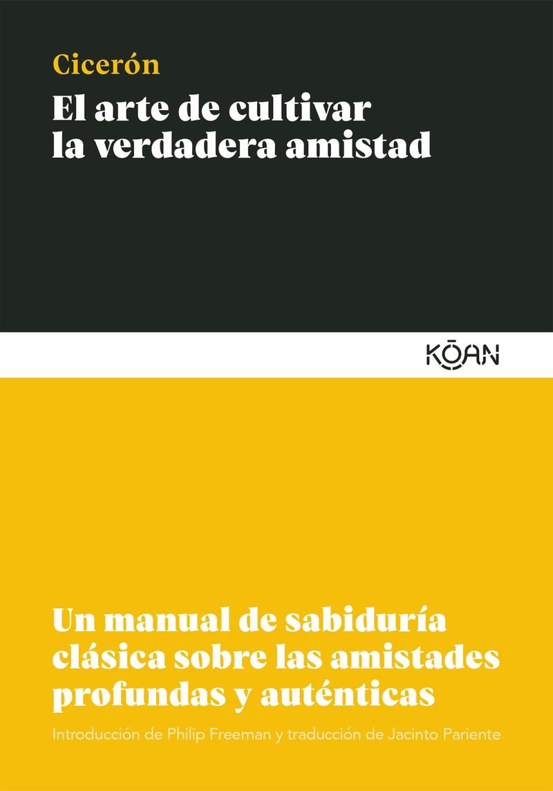 El arte de cultivar la verdadera amistad "Un manual de sabiduría clásica sobre las amistades profundas y auténticas". 