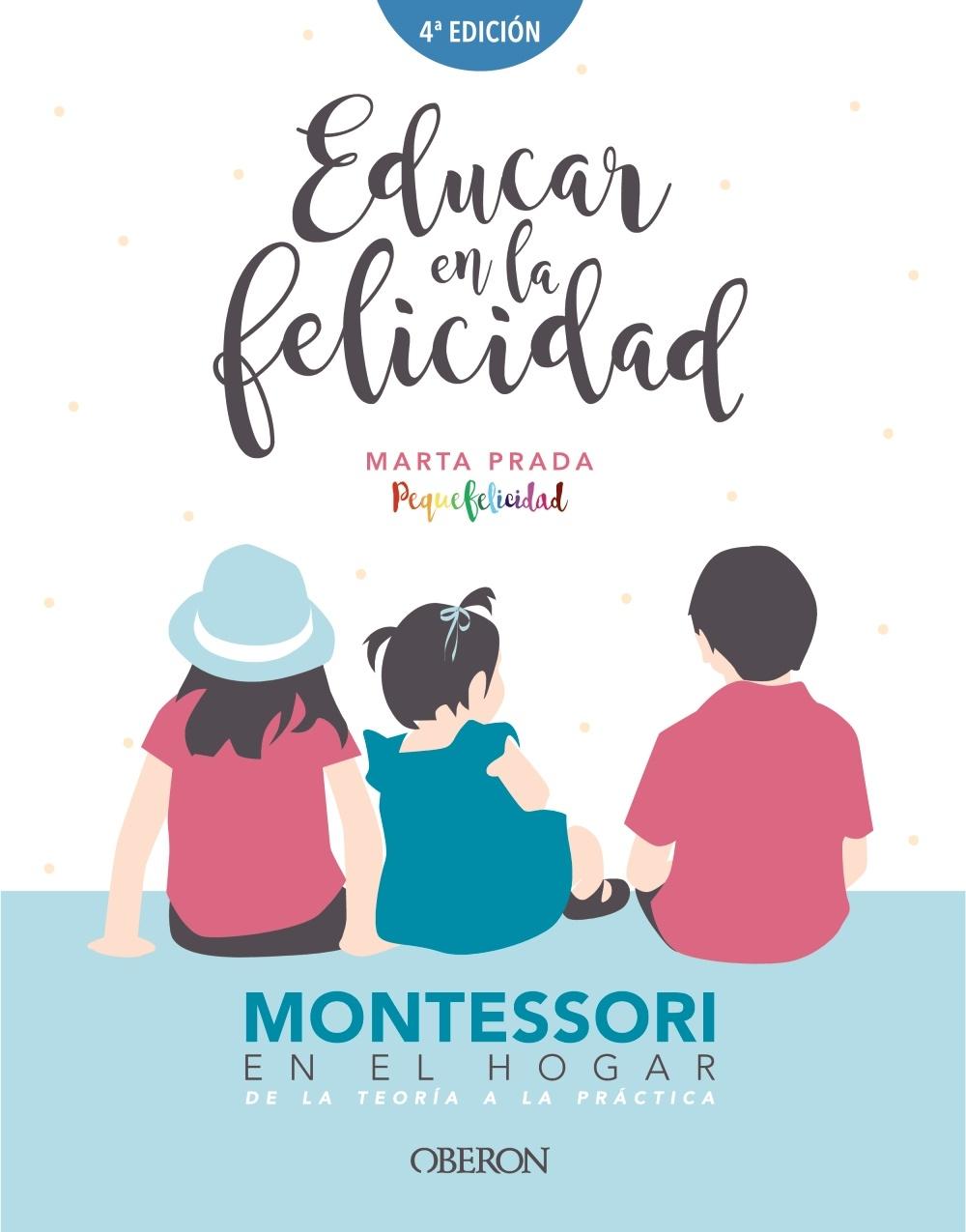 Educar en la felicidad "Montessori en el hogar, de la teoría a la práctica"