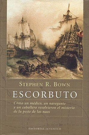 Escorbuto "Cómo un médico, un navegante y un caballero resolvieron el misterio de la peste de las naos"