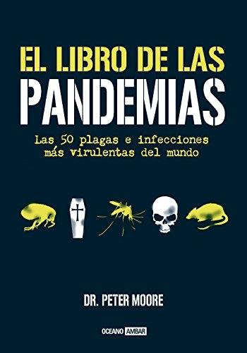 El libro de las Pandemias "Las 50 plagas e infecciones mas virulentas del mundo". 