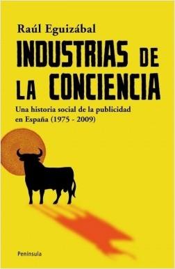 Industrias de la conciencia "Una historia social de la publicidad en España (1975-2009)". 