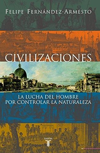 Civilizaciones "La Lucha del hombre por controlar la Naturaleza".
