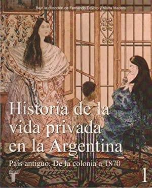Historia de la vida privada en la Argentina - (3 Vols.) "1: País antiguo. De la colonia a 1870 / 2: La Argentina plural: 1870-1930 / 3: De los años treinta a...".