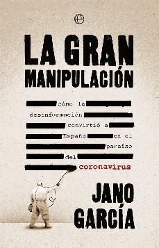 La gran manipulación "Cómo la desinformación convirtió a España en el paraíso del coronavirus". 