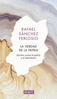 La verdad de la patria "Escritos contra la patria y el patriotismo".