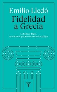 Fidelidad a Grecia "'Lo bello es difícil' y otras ideas que nos enseñaron los griegos". 