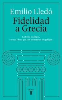 Fidelidad a Grecia "'Lo bello es difícil' y otras ideas que nos enseñaron los griegos"