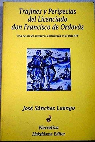 Trajines y peripecias del Licenciado don Francisco de Ordovás "Una novela de aventuras ambientada en el siglo XVI"