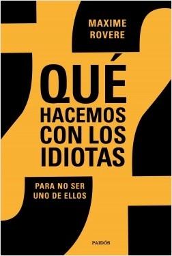 ¿Qué hacemos con los idiotas? "Para no ser uno de ellos". 