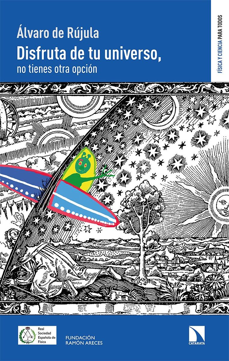 Disfruta de tu universo, no tienes otra opción.