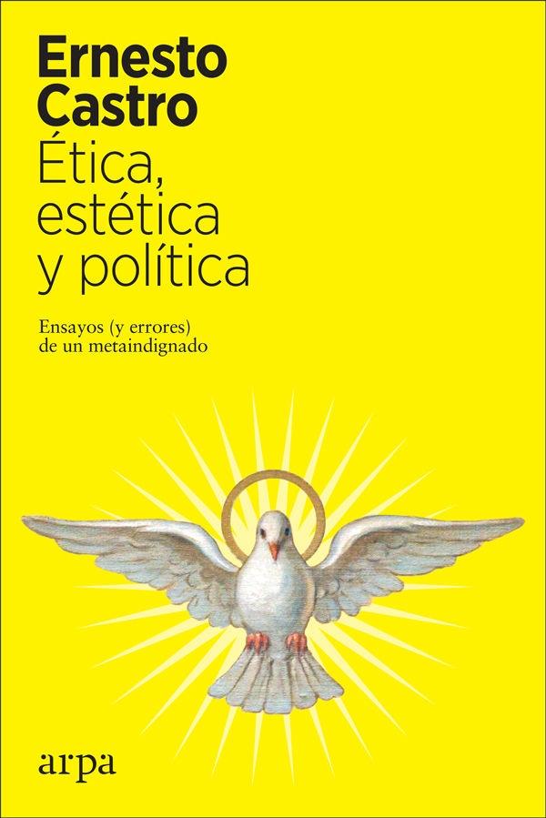 Ética, estética y política "Ensayos (y errores) de un metaindignado".