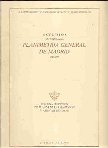 Estudios en torno a la Planimetría General de Madrid "1749-1770"