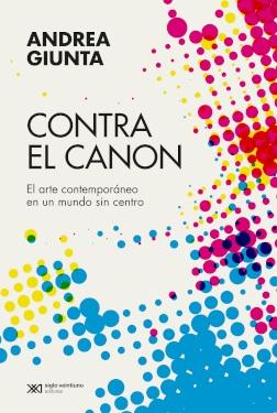 Contra el canon "El arte contemporáneo en un mundo sin centro"