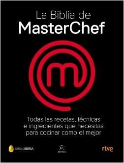 La Biblia de MasterChef "Todas las recetas, técnicas e ingredientes que necesitas para cocinar como el mejor"