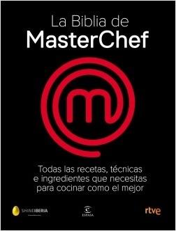 La Biblia de MasterChef "Todas las recetas, técnicas e ingredientes que necesitas para cocinar como el mejor".