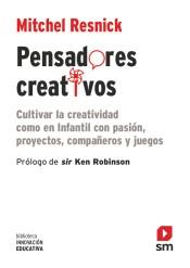 Pensadores creativos "Cultivar la creatividad como en Infantil con pasión, proyectos, compañeros y juegos". 