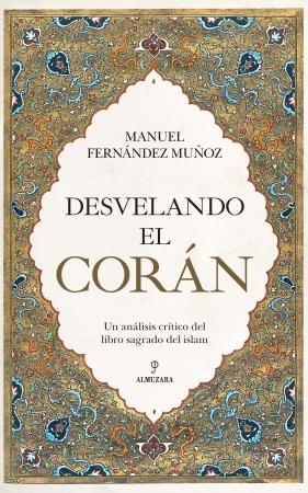 Desvelando el Corán "Un análisis crítico del libro sagrado del islam". 