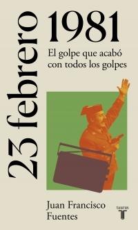 23 de febrero de 1981 "El golpe que acabó con todos los golpes". 