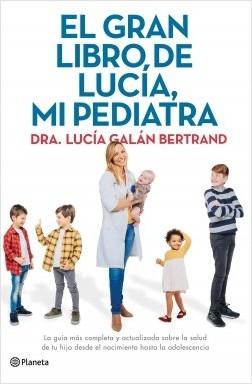 El gran libro de Lucía, mi pediatra "La guía más completa y actualizada sobre la salud de tu hijo desde el nacimiento a la adolescencia"