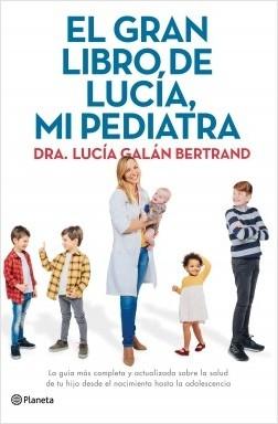 El gran libro de Lucía, mi pediatra "La guía más completa y actualizada sobre la salud de tu hijo desde el nacimiento a la adolescencia".