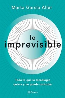 Lo imprevisible "Todo lo que la tecnología quiere y no puede controlar". 