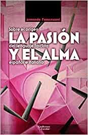 La pasión y el alma "Sobre el origen del lenguaje fascista español e italiano". 