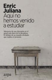 Aquí no hemos venido a estudiar "Memoria de una discusión en el penal más duro de la dictadura".