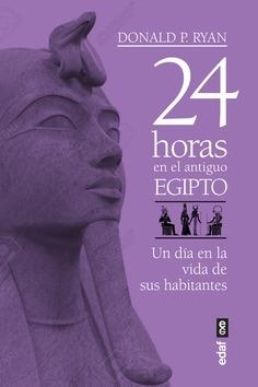 24 horas en el antiguo Egipto "Un día en la vida de sus habitantes"