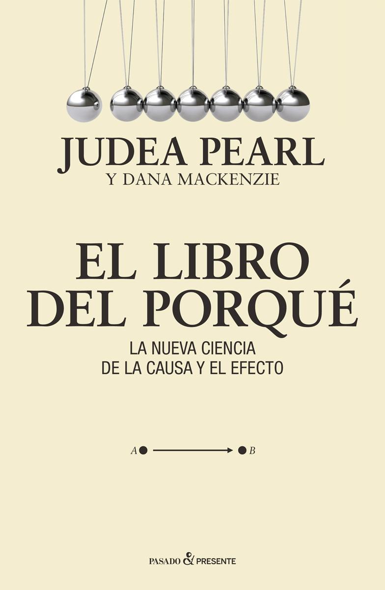 El libro del porqué "La nueva ciencia de la causa y el efecto".
